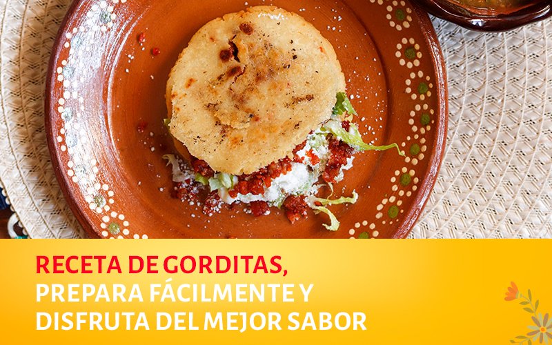 Receta de gorditas paso a paso con ingredientes f&aacute;ciles de encontrar